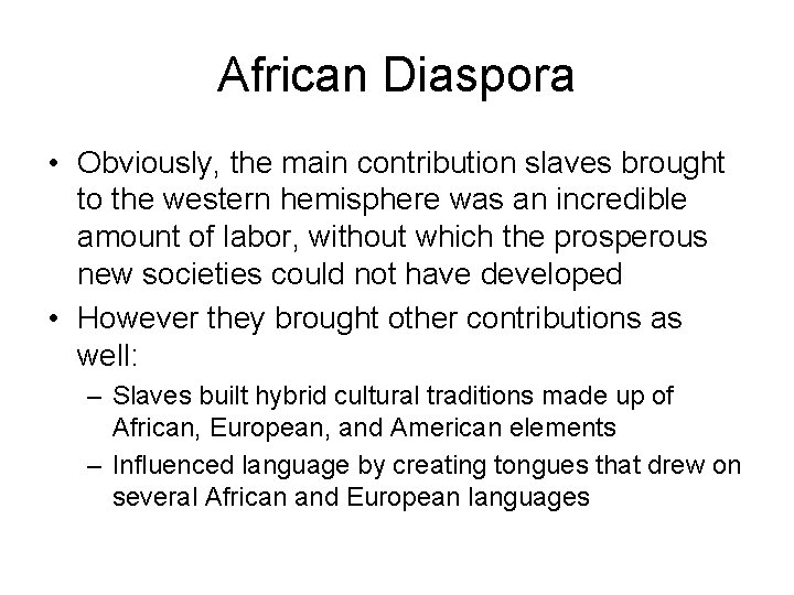 African Diaspora • Obviously, the main contribution slaves brought to the western hemisphere was