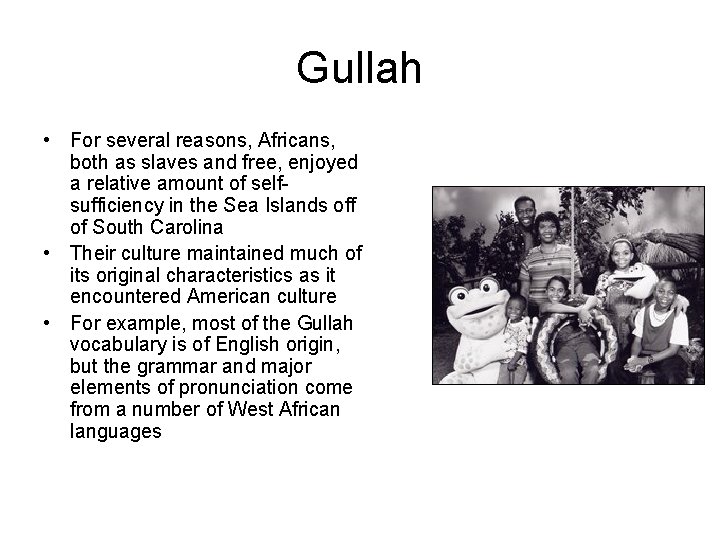 Gullah • For several reasons, Africans, both as slaves and free, enjoyed a relative