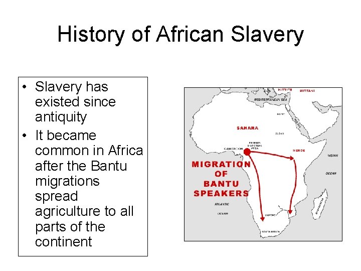 History of African Slavery • Slavery has existed since antiquity • It became common