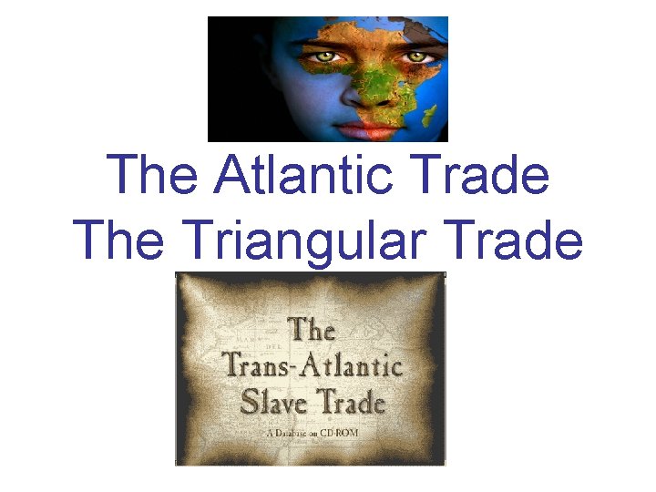 The Atlantic Trade The Triangular Trade 