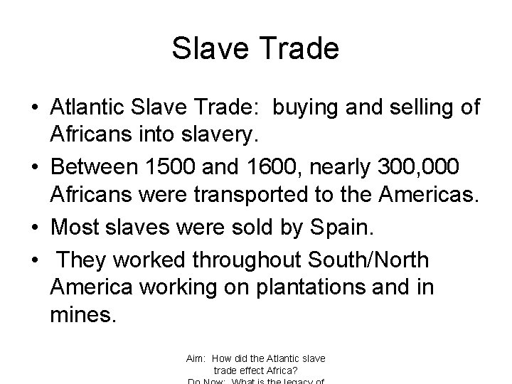 Slave Trade • Atlantic Slave Trade: buying and selling of Africans into slavery. •
