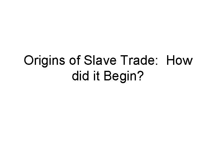 Origins of Slave Trade: How did it Begin? 