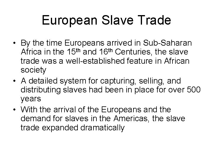 European Slave Trade • By the time Europeans arrived in Sub-Saharan Africa in the