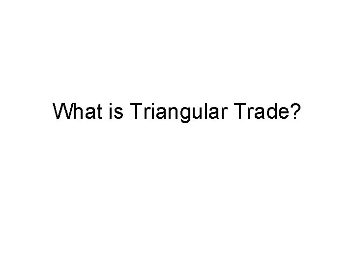 What is Triangular Trade? 