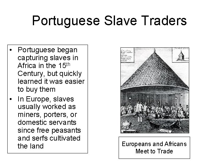 Portuguese Slave Traders • Portuguese began capturing slaves in Africa in the 15 th