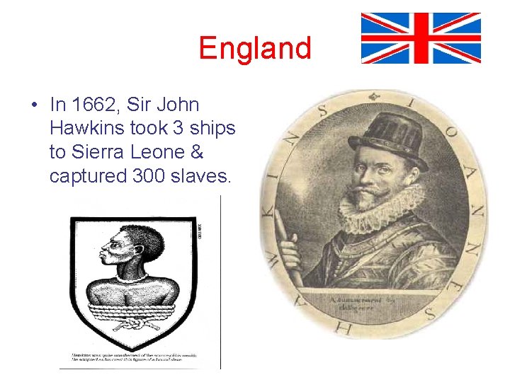 England • In 1662, Sir John Hawkins took 3 ships to Sierra Leone &