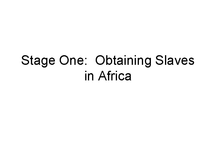 Stage One: Obtaining Slaves in Africa 