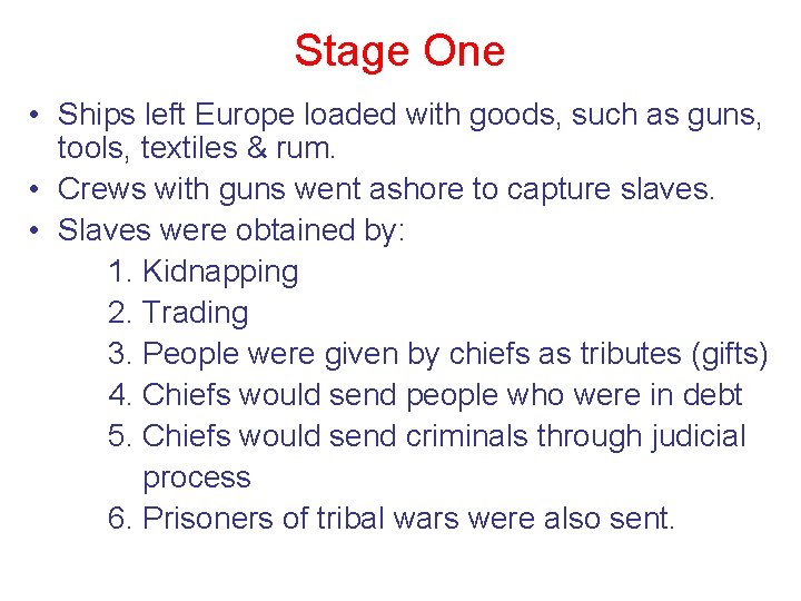 Stage One • Ships left Europe loaded with goods, such as guns, tools, textiles