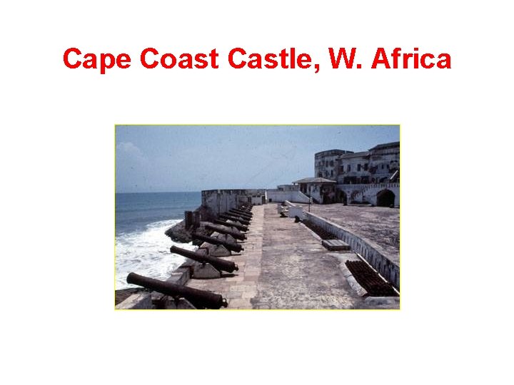 Cape Coast Castle, W. Africa 