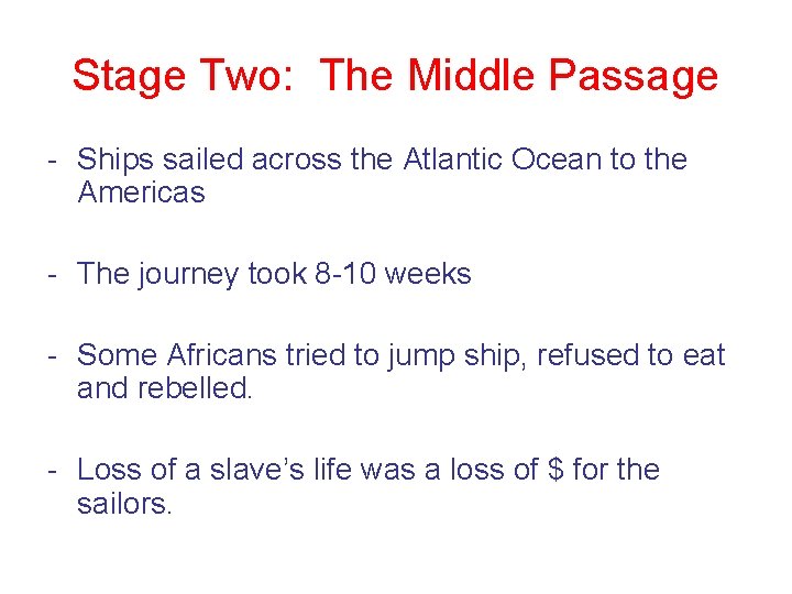 Stage Two: The Middle Passage - Ships sailed across the Atlantic Ocean to the