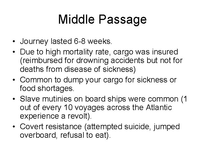 Middle Passage • Journey lasted 6 -8 weeks. • Due to high mortality rate,