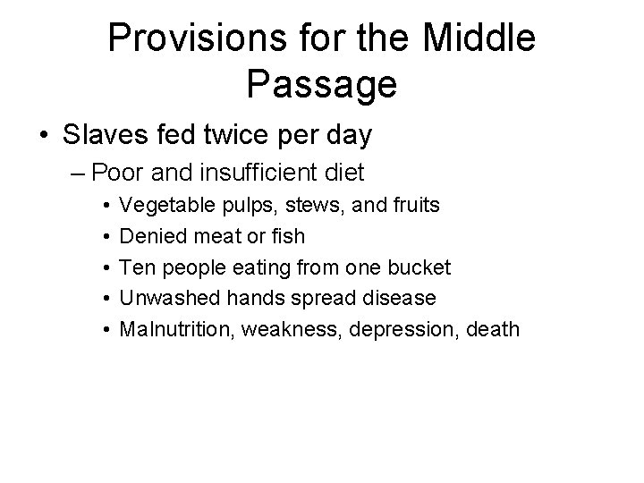 Provisions for the Middle Passage • Slaves fed twice per day – Poor and