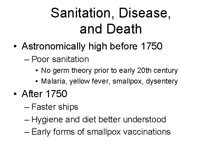 Sanitation, Disease, and Death • Astronomically high before 1750 – Poor sanitation • No