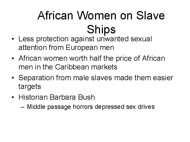 African Women on Slave Ships • Less protection against unwanted sexual attention from European