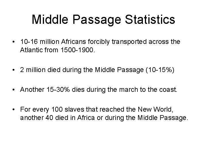 Middle Passage Statistics • 10 -16 million Africans forcibly transported across the Atlantic from