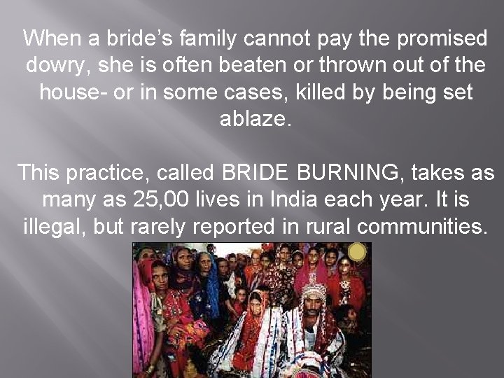 When a bride’s family cannot pay the promised dowry, she is often beaten or