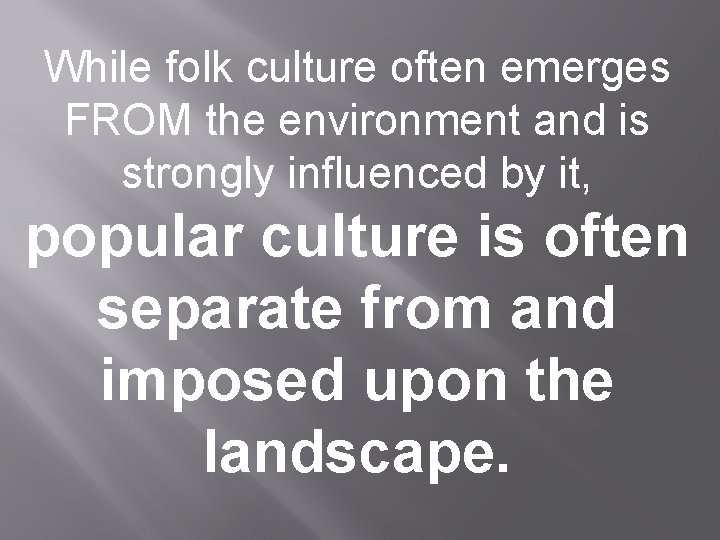 While folk culture often emerges FROM the environment and is strongly influenced by it,