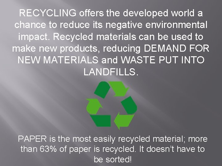 RECYCLING offers the developed world a chance to reduce its negative environmental impact. Recycled