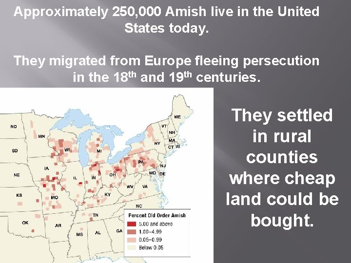 Approximately 250, 000 Amish live in the United States today. They migrated from Europe