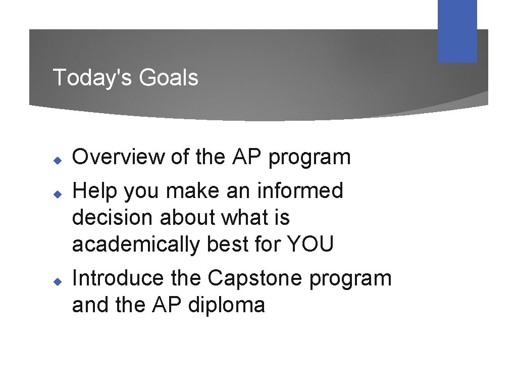 Today's Goals Overview of the AP program Help you make an informed decision about