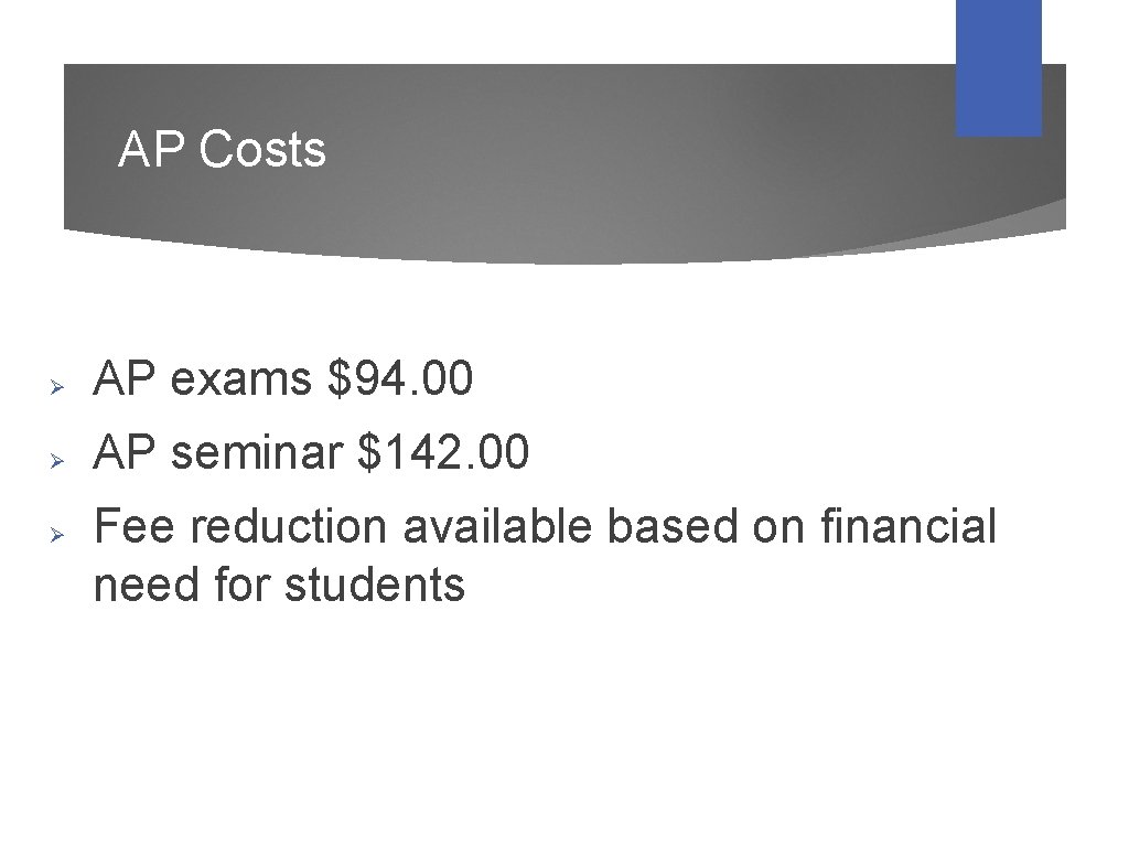 AP Costs Ø AP exams $94. 00 Ø AP seminar $142. 00 Ø Fee