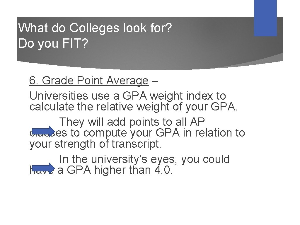 What do Colleges look for? Do you FIT? 6. Grade Point Average – Universities