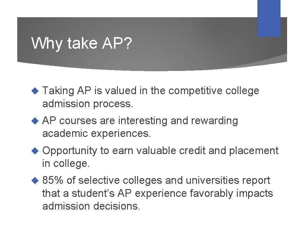 Why take AP? Taking AP is valued in the competitive college admission process. AP