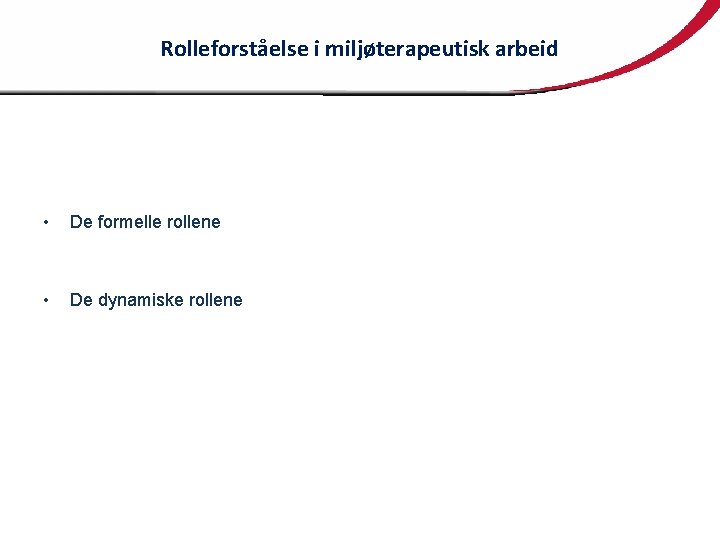 Rolleforståelse i miljøterapeutisk arbeid • De formelle rollene • De dynamiske rollene 