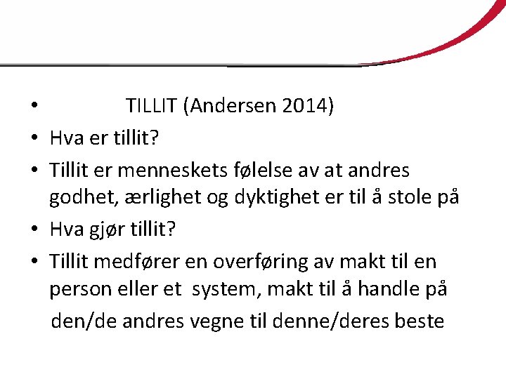  • TILLIT (Andersen 2014) • Hva er tillit? • Tillit er menneskets følelse