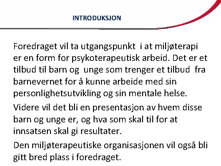 INTRODUKSJON Foredraget vil ta utgangspunkt i at miljøterapi er en form for psykoterapeutisk arbeid.