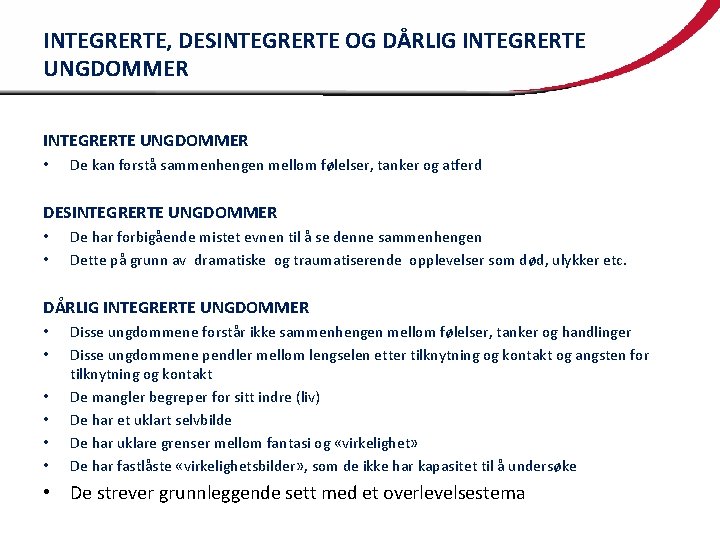 INTEGRERTE, DESINTEGRERTE OG DÅRLIG INTEGRERTE UNGDOMMER • De kan forstå sammenhengen mellom følelser, tanker