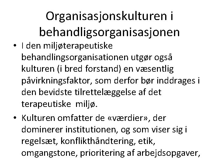 Organisasjonskulturen i behandligsorganisasjonen • I den miljøterapeutiske behandlingsorganisationen utgør også kulturen (i bred forstand)