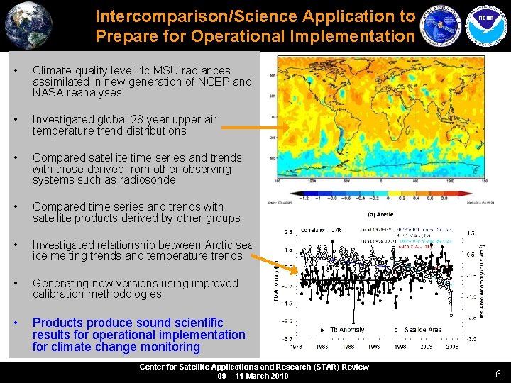 Intercomparison/Science Application to Prepare for Operational Implementation • Climate-quality level-1 c MSU radiances assimilated