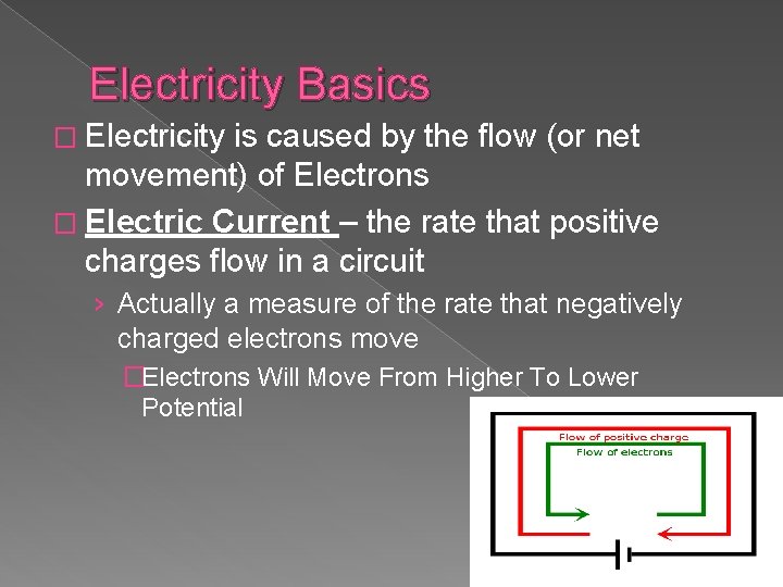 Electricity Basics � Electricity is caused by the flow (or net movement) of Electrons