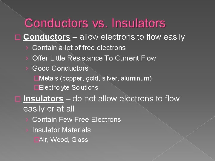 Conductors vs. Insulators � Conductors – allow electrons to flow easily › Contain a