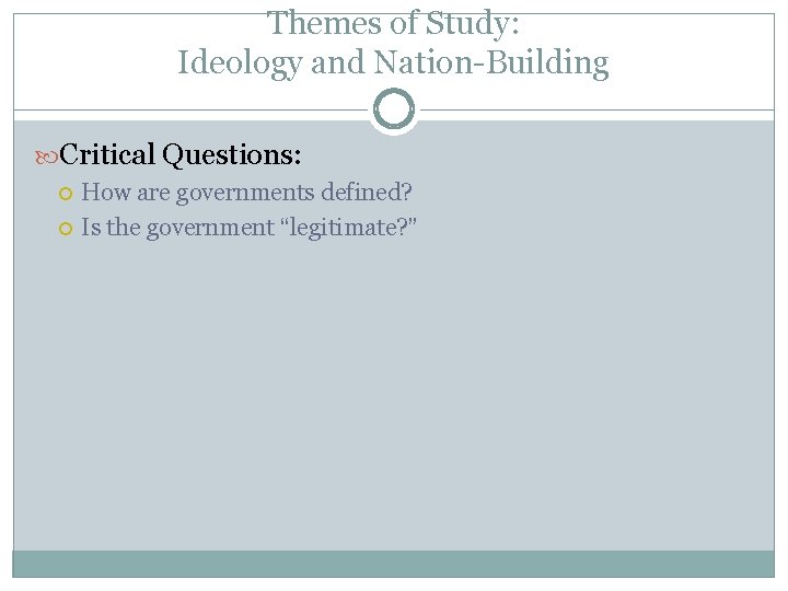 Themes of Study: Ideology and Nation-Building Critical Questions: How are governments defined? Is the