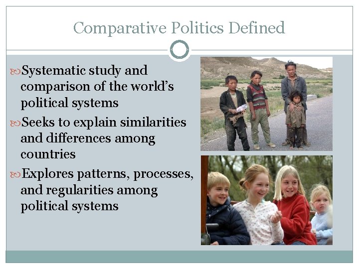 Comparative Politics Defined Systematic study and comparison of the world’s political systems Seeks to