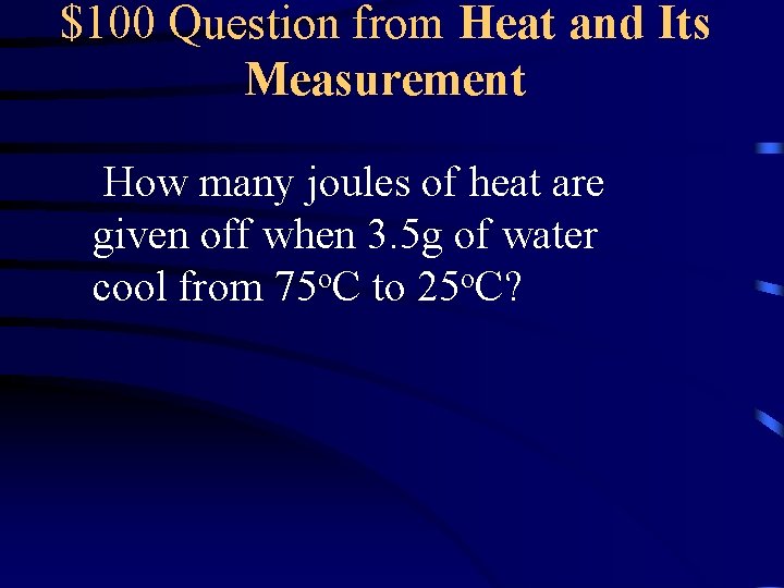 $100 Question from Heat and Its Measurement How many joules of heat are given