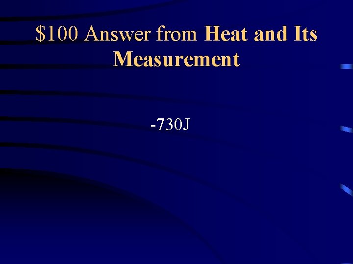 $100 Answer from Heat and Its Measurement -730 J 