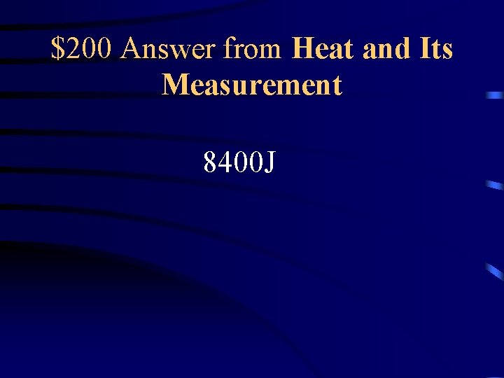 $200 Answer from Heat and Its Measurement 8400 J 