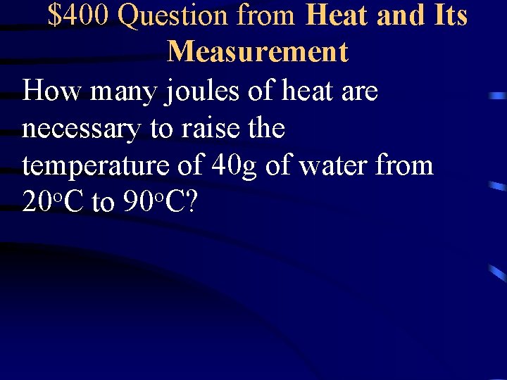 $400 Question from Heat and Its Measurement How many joules of heat are necessary