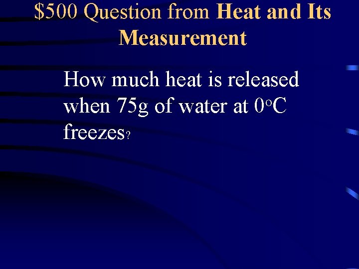 $500 Question from Heat and Its Measurement How much heat is released when 75