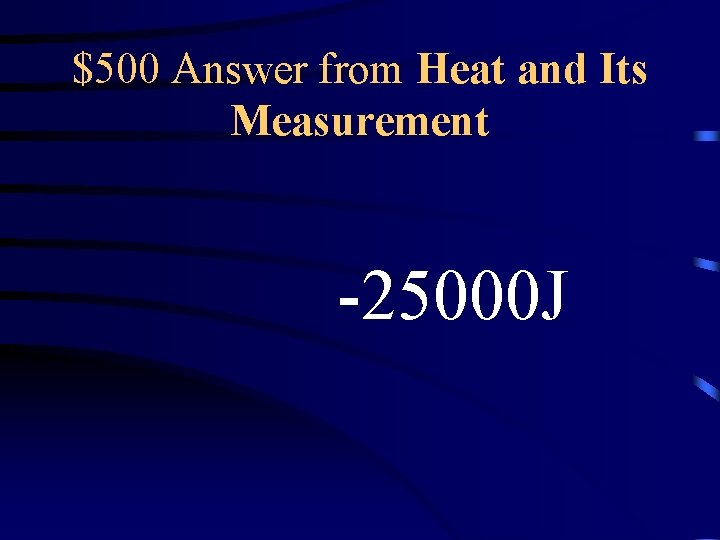 $500 Answer from Heat and Its Measurement -25000 J 