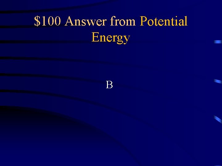 $100 Answer from Potential Energy B 