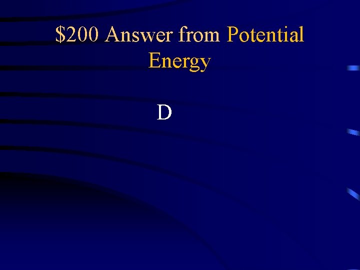 $200 Answer from Potential Energy D 