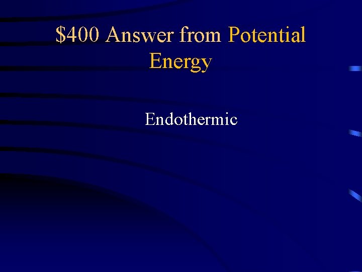 $400 Answer from Potential Energy Endothermic 