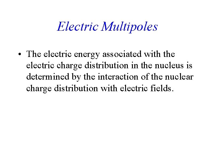 Electric Multipoles • The electric energy associated with the electric charge distribution in the