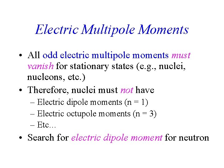 Electric Multipole Moments • All odd electric multipole moments must vanish for stationary states