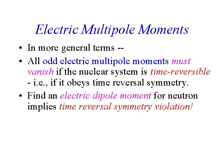 Electric Multipole Moments • In more general terms - • All odd electric multipole