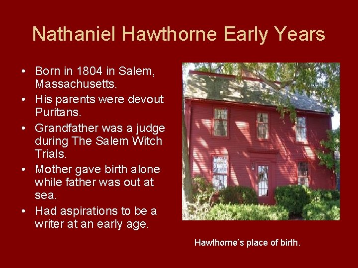 Nathaniel Hawthorne Early Years • Born in 1804 in Salem, Massachusetts. • His parents